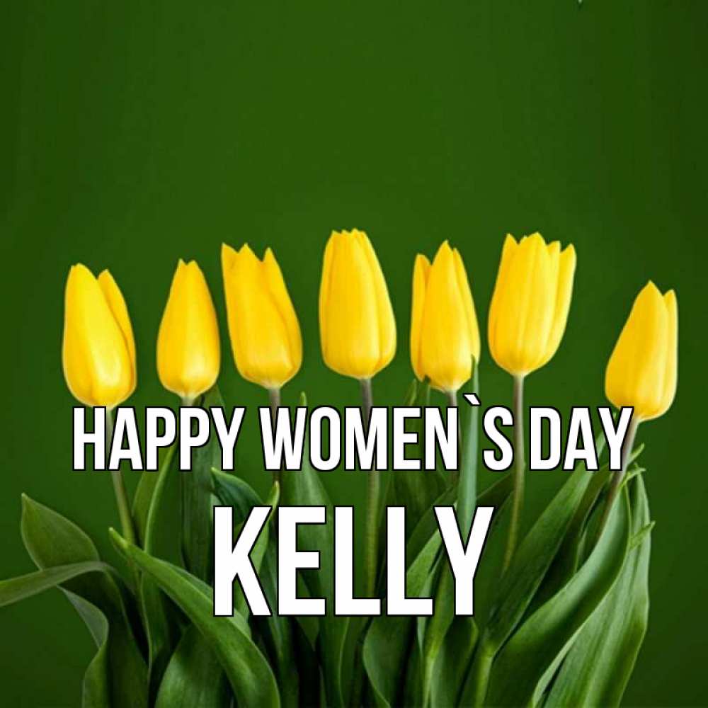 Greetings card с именем, Kelly happy women`s day желтого цвета 3 Greetings with text for free download 